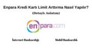 Enpara Kredi Kartı Limit Artırma Nasıl Yapılır?