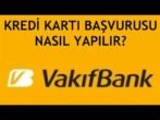 Vakıfbank Kredi Kartı Başvurusu Nasıl Yapılır?