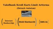 Vakıfbank Kredi Kartı Limit Artırma Nasıl Yapılır?