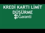 Garanti Kredi Kartı Limit Düşürme Nasıl Yapılır?